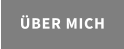 ÜBER MICH