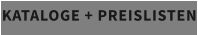 KATALOGE + PREISLISTEN